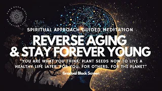 Forever Young, Reverse Aging, Spiritual Guided Meditation