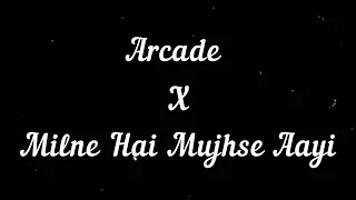 Arcade x Milne hai mujhse Aayi||Lost forever mashup|| lyrics video