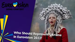 Who Should Represent Ukraine In Eurovision 2022? | Ideal Eurovision 2022 🇺🇦