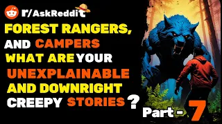 Forest rangers And Campers, what are your unexplainable and downright creepy stories ? Part 7