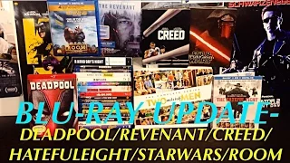 BLU-RAY COLLECTION UPDATE: DEADPOOL/REVENANT/CREED/HATEFULEIGHT/STARWARS/ROOM