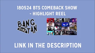 [ENG] 180524 BTS COMEBACK SHOW - HIGHLIGHT REEL (LINK PROVIDED)