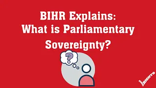 BIHR Explains:  What is Parliamentary Sovereignty?