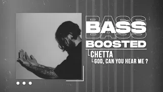 CHETTA - GOD, CAN YOU HEAR ME ? (BASS BOOSTED)