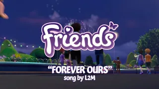 FOREVER OURS SONG with LYRICS [LEGO FRIENDS]