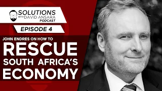 John Endres on how to RESCUE South Africa's economy | Solutions With David Ansara Podcast #4
