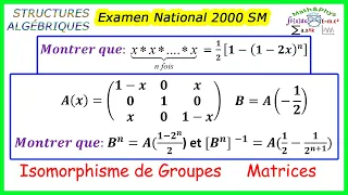 STRUCTURES ALGÉBRIQUES - Isomorphisme de Groupes - Matrices - Examen National 2000 - 2 bac SM