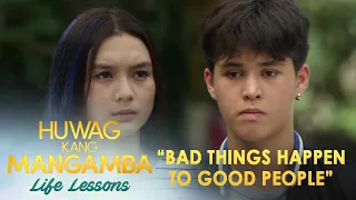 "Bad things happen to good people" | Huwag Kang Mangamba Life Lesson EP 43