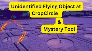 Unidentified Flying Object at Crop Circle and Strange Tool in Crop Circle