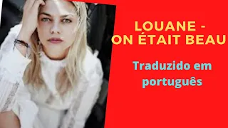 Louane- On était beau- traduzido em português