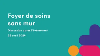 Discussion après l'événement | Foyer de soins sans mur