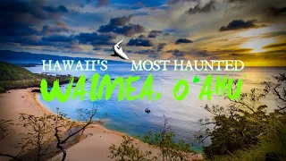 Hawaii's Most Haunted - Waimea, Oahu