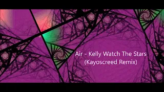 Air - Kelly Watch The Stars (Kayoscreed Remix)