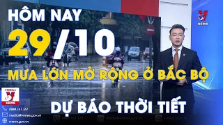 Dự báo thời tiết hôm nay mới nhất ngày 29/10. Mưa lớn mở rộng ở Bắc Bộ; cao điểm triều cường Nam Bộ