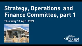 11 April 2024 | Strategy, Operations  and Finance Committee, Part 1