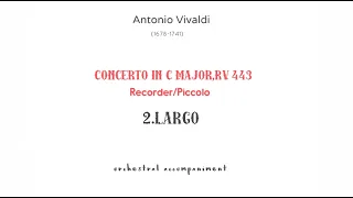 2.Largo/A Vivaldi  Piccolo Concerto in C Major,RV.443 orchestral accompaniment