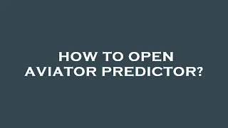 How to open aviator predictor?