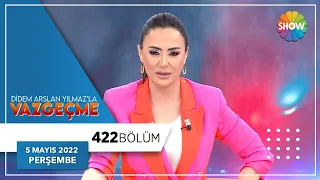 Didem Arslan Yılmaz'la Vazgeçme 422. Bölüm | 5 Mayıs 2022