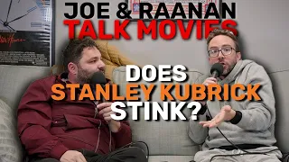 Joe & Raanan Talk Movies - Episode 78 - Does Stanley Kubrick Stink?