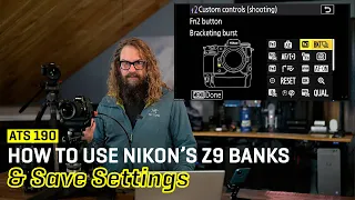 Approaching the Scene 190: How To Use Nikon’s Z9/Z8 Banks & Save Settings