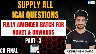 Supply all ICAI Ques | Part 3 | Fully Amended Batch for Nov21 & Onwards | CA Final | Akshansh Garg