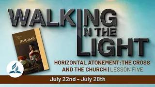 “Horizontal Atonement:The Cross and the Church” | Walking In The Light - Lesson 5 Q3 2023