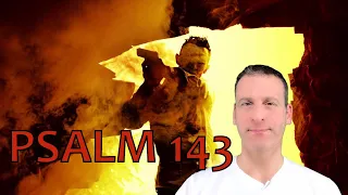 Psalm Chapter 143 Summary and What God Wants From Us