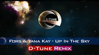 Fors & Yana Kay - Up In The Sky (D-Tune Remix)