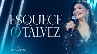 Esquece o Talvez - Kátia Cilene