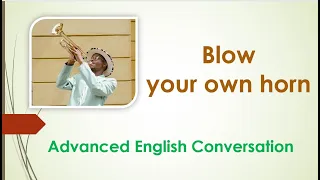 Advanced English Conversation 36 - Blow Your Own Horn