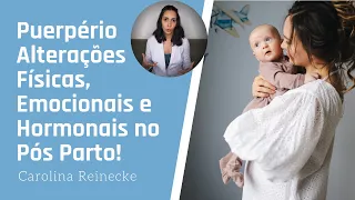 PUERPÉRIO: Alterações Físicas, Emocionais e Hormonais nas Primeiras Semanas PÓS PARTO!