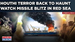 Houthi Missile Blitz In Red Sea & Indian Ocean| 3 Ships Attacked| Rebels Back To Haunt Israel, US?