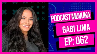 GABI LIMA | MUVUKA PODCAST EP 062