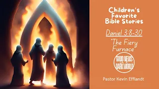 The Fiery Furnace (Daniel 3:1-12) GOOD NEWS in a DARK WORLD with Pastor KEVIN  EFFLANDT