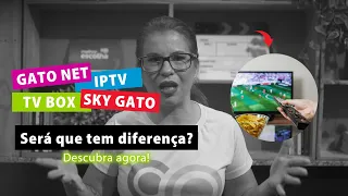 Gato NET, IPTV, Sky Gato, TV Box - será que tem diferença?