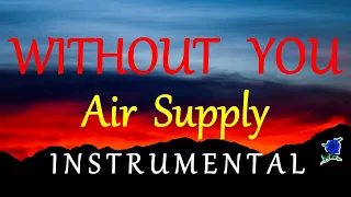 WITHOUT YOU  - AIR SUPPLY instrumental (lyrics)