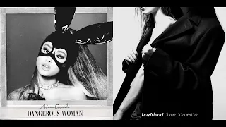 Boyfriend & Dangerous Woman - Dove Cameron & Ariana Grande - Mashup