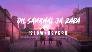 Dil Sambhal Ja Zara [Slowed+Reverb] lofi Song ||