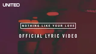 Nothing Like Your Love Lyric Video - Hillsong UNITED