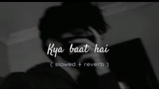 Kya Baat hai song♫ (slowed reverb) with Mind blowing Music/