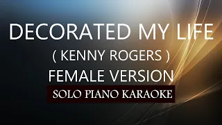 DECORATED MY LIFE ( FEMALE VERSION ) ( KENNY ROGERS ) PH KARAOKE PIANO by REQUEST (COVER_CY)