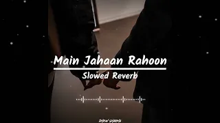 Main Jahaan Rahoon Slowed Reverb Song | Rahat Fateh Ali Khan , Himesh Reshammiya | Dhruv Sharma |