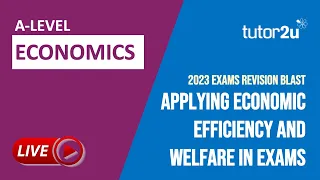2023 A-Level Economics Exam Revision | Economic Efficiency and Welfare