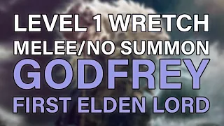 Level 1 Wretch vs Godfrey, First Elden Lord, Melee/No Summons - Elden Ring