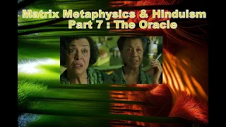 Matrix Metaphysics & Hinduism. Part 7 : The Oracle