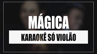 MATHEUS E KAUAN - MÁGICA | KARAOKÊ SÓ VIOLÃO