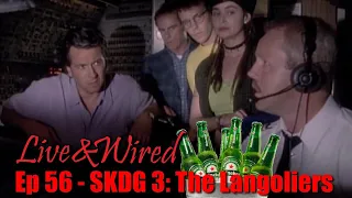 Live & Wired Ep 56: SKDG 3 - The Langoliers