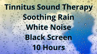 Tinnitus Sound Therapy | Soothing Rain | White Noise | Black Screen | 10 Hours Nature Sounds