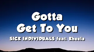 SICK INDIVIDUALS feat. Kheela - Gotta Get To You (Lyrics)