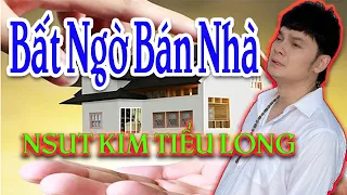 Nsut Kim Tiểu Long Bất Ngờ Phải Bán Nhà - Tại Sao ?